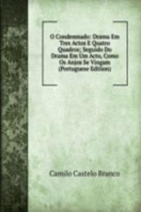 O Condemnado: Drama Em Tres Actos E Quatro Quadros; Seguido Do Drama Em Um Acto, Como Os Anjos Se Vingam (Portuguese Edition)
