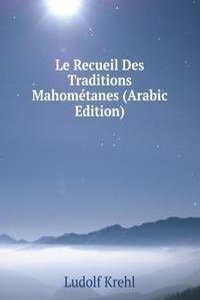 Le Recueil Des Traditions Mahometanes (Arabic Edition)