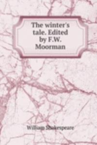 winter's tale. Edited by F.W. Moorman