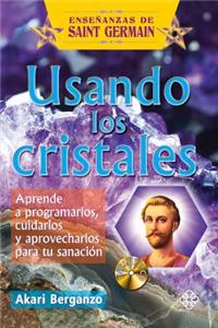 Usando Los Cristales: Aprende a Programarlos, Cuidarlos Y Aprovecharlos Para Tu Sanación