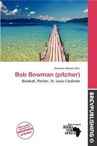 Bob Bowman (Pitcher)