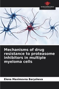 Mechanisms of drug resistance to proteasome inhibitors in multiple myeloma cells