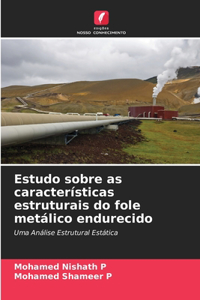 Estudo sobre as características estruturais do fole metálico endurecido
