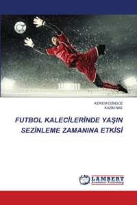 Futbol Kalecİlerİnde YaŞin Sezİnleme Zamanina Etkİsİ