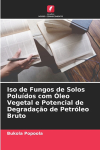 Iso de Fungos de Solos Poluídos com Óleo Vegetal e Potencial de Degradação de Petróleo Bruto