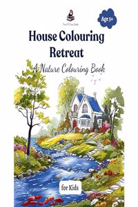 House Colouring Retreat: A Nature Colouring Book for Kids : Junior Edition - A Book to Enhance Creativity