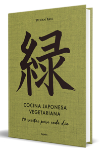 Cocina Japonesa Vegetariana: 80 Recetas Para Cada Día / Vegetarian Japanese Cuis Ine: 80 Recipes for Every Day