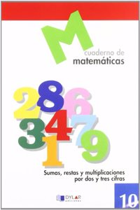 MATEMATICAS 10 - Sumas, restas y multiplicaciones por dos y tres cifras (Spanish Edition)