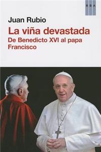 La Vina Devastada. de Benedicto XVI Al Papa Francisco