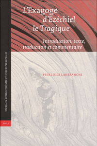 L'Exagoge d'Ezéchiel Le Tragique: Introduction, Texte, Traduction Et Commentaire