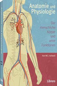 Anatomie und Physiologie: Der menschliche Korper und seine Funktionen