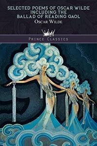 Selected Poems of Oscar Wilde Including the Ballad of Reading Gaol