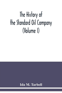 history of the Standard Oil Company (Volume I)