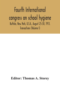 Fourth International congress on school hygiene, Buffalo, New York, U.S.A., August 25-30, 1913. Transactions (Volume I)