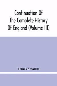 Continuation Of The Complete History Of England (Volume Iii)