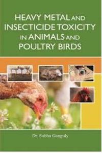 HEAVY METAL AND INSECTICIDE TOXICITY IN ANIMALS AND POULTRY BIRDS