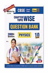 Shivdas CBSE Class 12 Physics Previous 10 Years Question Papers Chapterwise Question Bank (2013-2023) for 2024 Exams | 2023-24 Board Exams