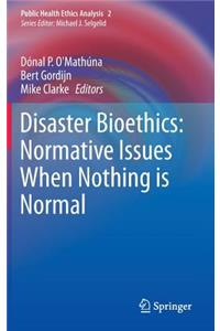 Disaster Bioethics: Normative Issues When Nothing is Normal