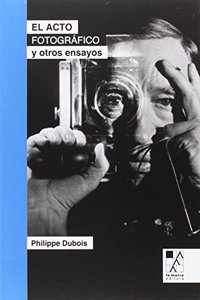 El acto fotografico y otros ensayos