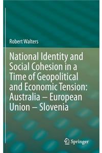 National Identity and Social Cohesion in a Time of Geopolitical and Economic Tension: Australia - European Union - Slovenia