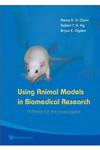 Using Animal Models in Biomedical Research: A Primer for the Investigator
