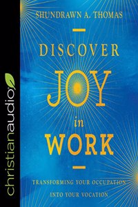 Discover Joy in Work: Transforming Your Occupation Into Your Vocation