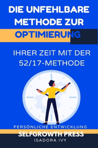 Die unfehlbare Methode zur Optimierung Ihrer Zeit mit der 52/17-Methode