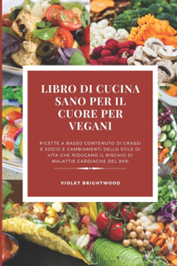 Il Ricettario Vegano per la Salute del Cuore per Principianti