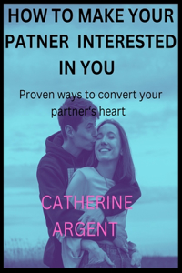 How to Make Your Partner Interested in You