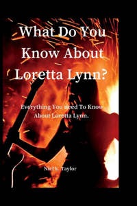 What Do You Know About Loretta Lynn?