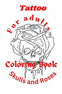 Tattoo Coloring Book For Adults Skulls and Roses