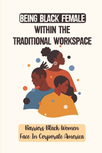 Being Black Female Within The Traditional Workspace