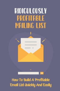 Ridiculously Profitable Mailing List