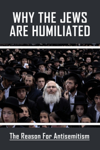 Why The Jews Are Humiliated