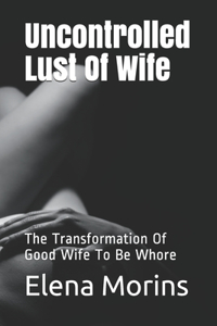 Uncontrolled Lust Of Wife