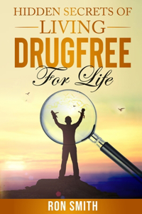 Hidden Secrets Of Living DrugFree ForLife