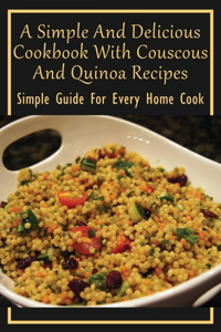 A Simple And Delicious Cookbook With Couscous And Quinoa Recipes