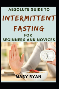 Absolute Guide To Intermittent Fasting For Beginners And Novices