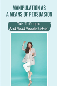 Manipulation As A Means Of Persuasion