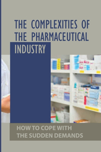 Complexities Of The Pharmaceutical Industry