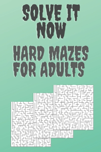 Solve it now, hard mazes for adults