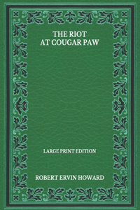 The Riot At Cougar Paw - Large Print Edition
