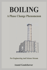 Boiling- A Phase Change Phenomenon: For Engineering and Science Stream