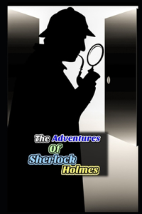 The Adventures of Sherlock Holmes By Arthur Conan Doyle The New Annotated Work