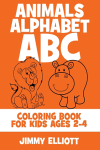 Animals Alphabet ABC Coloring Book For Kids Ages 2-4: Fun With Letters, Alphabet And Animals - Kids Coloring Activity Books - My First Toddler Coloring Book - 2020 Edition