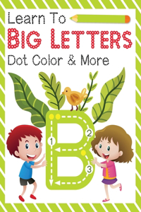 Learn To Big Letters Dot Color & More