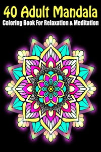 40 Adult Mandala Coloring Book For Relaxation & Meditation