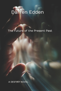 Future of the Present Past