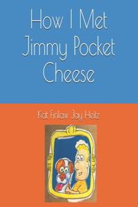 How I Met Jimmy Pocket Cheese