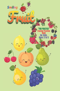 Smiling Fruit: "FUN PRACTICE" Tracing Practice Book, Activity Book for Kids, Ages 3 to 5, 8.5 x 11 inches, Quiet Time for You and Fun for Kids, Soft Cover